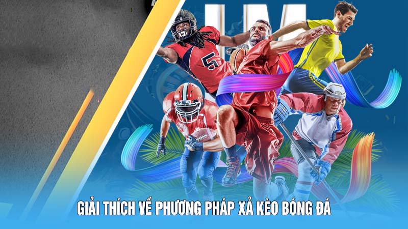 Giải thích về phương pháp xả kèo bóng đá