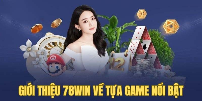 Giới thiệu 78Win về tựa game nổi bật tại nền tảng