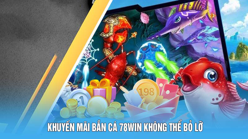 Khuyến mãi bắn cá 78WIN không thể bỏ lỡ
